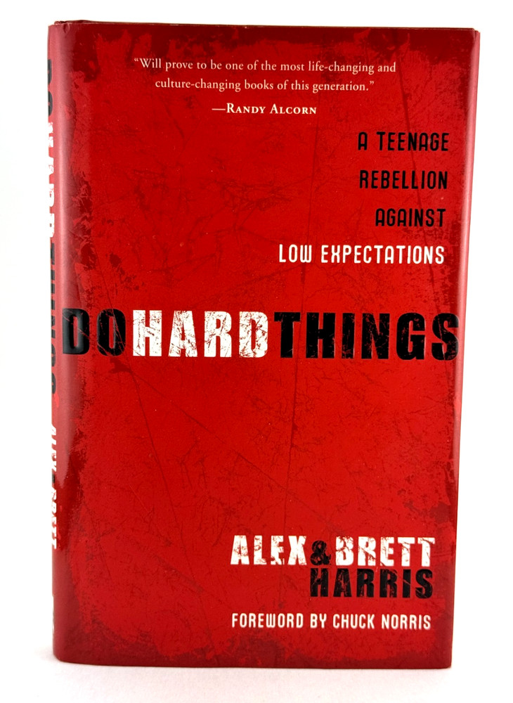 Do Hard Things: A Teenage Rebellion Against Low Expectations Alex & Brett Harris