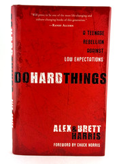 Do Hard Things: A Teenage Rebellion Against Low Expectations Alex & Brett Harris