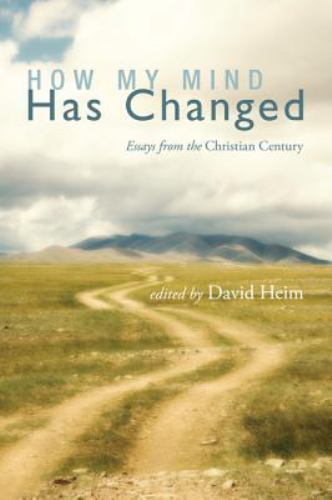 How My Mind Has Changed : Essays from the Christian Century by David Heim (2012,