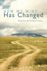 How My Mind Has Changed : Essays from the Christian Century by David Heim (2012,