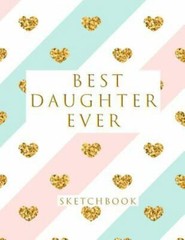 Best Daughter Ever: Blank Sketchbook, 8.5 x 11 inches, Sketch, Draw and Paint
