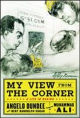My View from the Corner: A Life in Boxing by Angelo Dundee; Bert Sugar