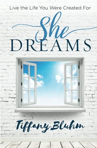 She Dreams: Live the Life You Were C…, Bluhm, Tiffany
