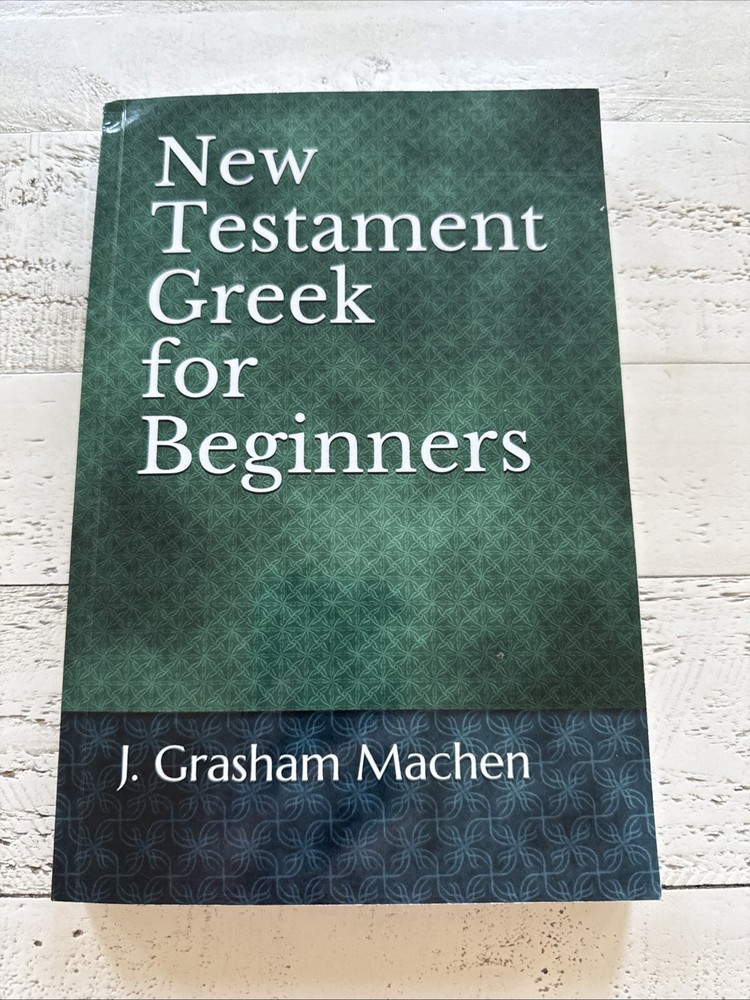 New Testament Greek for Beginners by J. Gresham Machen Biblical Language Study