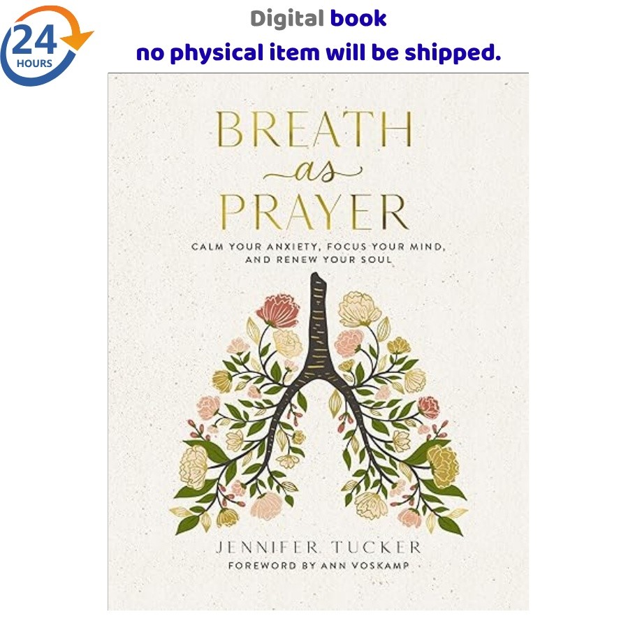 Breath as Prayer: Calm Your Anxiety, Focus Yo 2022 Jennifer Tucker