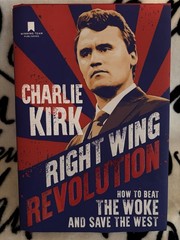 CHARLIE KIRK’S Right Wing Revolution: How to Beat the Woke and Save the West”