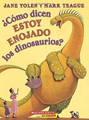 How Do Dinosaurs Say I’m Mad? Jane Yolen and Mark Teague