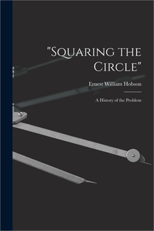 „Squaring the Circle”; a History of the Problem (Paperback or Softback)