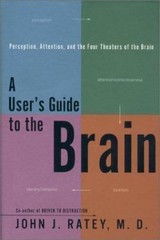 A User’s Guide to the Brain: Perception, Attention and the Four Theaters of…