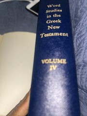 Word Studies in the Greek New Testament by Kenneth S. Wuest Volume 2 & 4