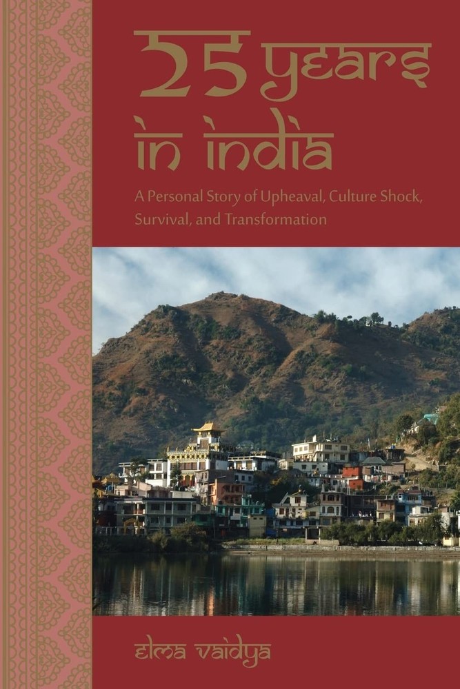 25 Years in India: A Personal Story of Upheaval, Culture Shock, Survival, an…