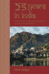 25 Years in India: A Personal Story of Upheaval, Culture Shock, Survival, an…