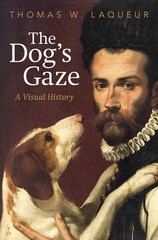 The Dog’s Gaze: A Visual History Hardcover by Thomas W Laqueur