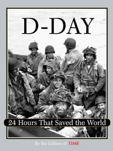 Time: D-Day: 24 Hours That Saved the World – Hardcover – VERY GOOD