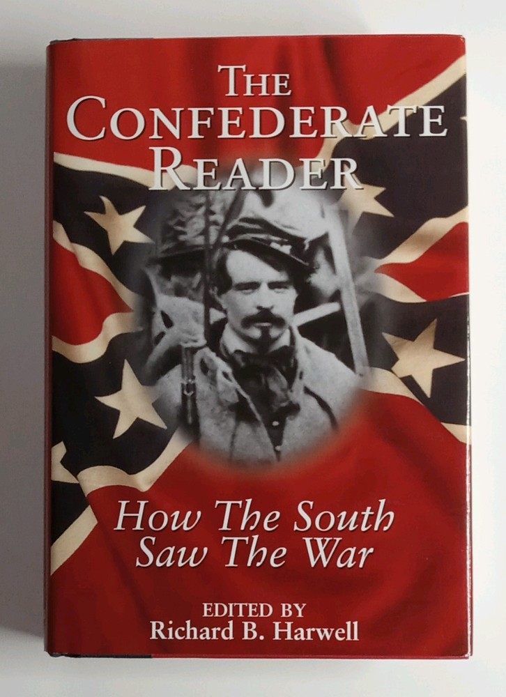 The Confederate Reader How The South Saw The War By Richard B. Harwell