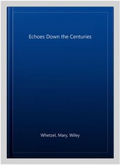 Echoes Down the Centuries, Paperback by Whetzel, Mary, Wiley, Brand New, Free…