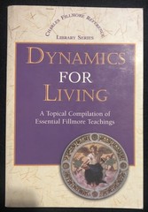 DYNAMICS FOR LIVING: A TOPICAL COMPILATION OF ESSENTIAL By Charles Fillmore, PB