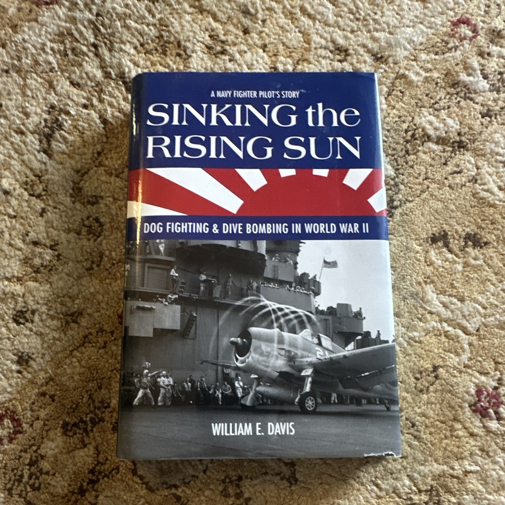 1st William E. Davis Sinking the Rising Sun: Dog Fighting & Dive Bombing WWII HC