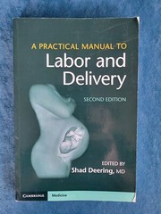 A PRACTICAL MANUAL TO LABOR AND DELIVERY ; ISBN 978-1-108-40783-0 ; 300 PAGES