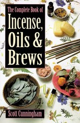 The Complete Book of Incense, Oils & Brews (Llewellyn’s Practical Magick)