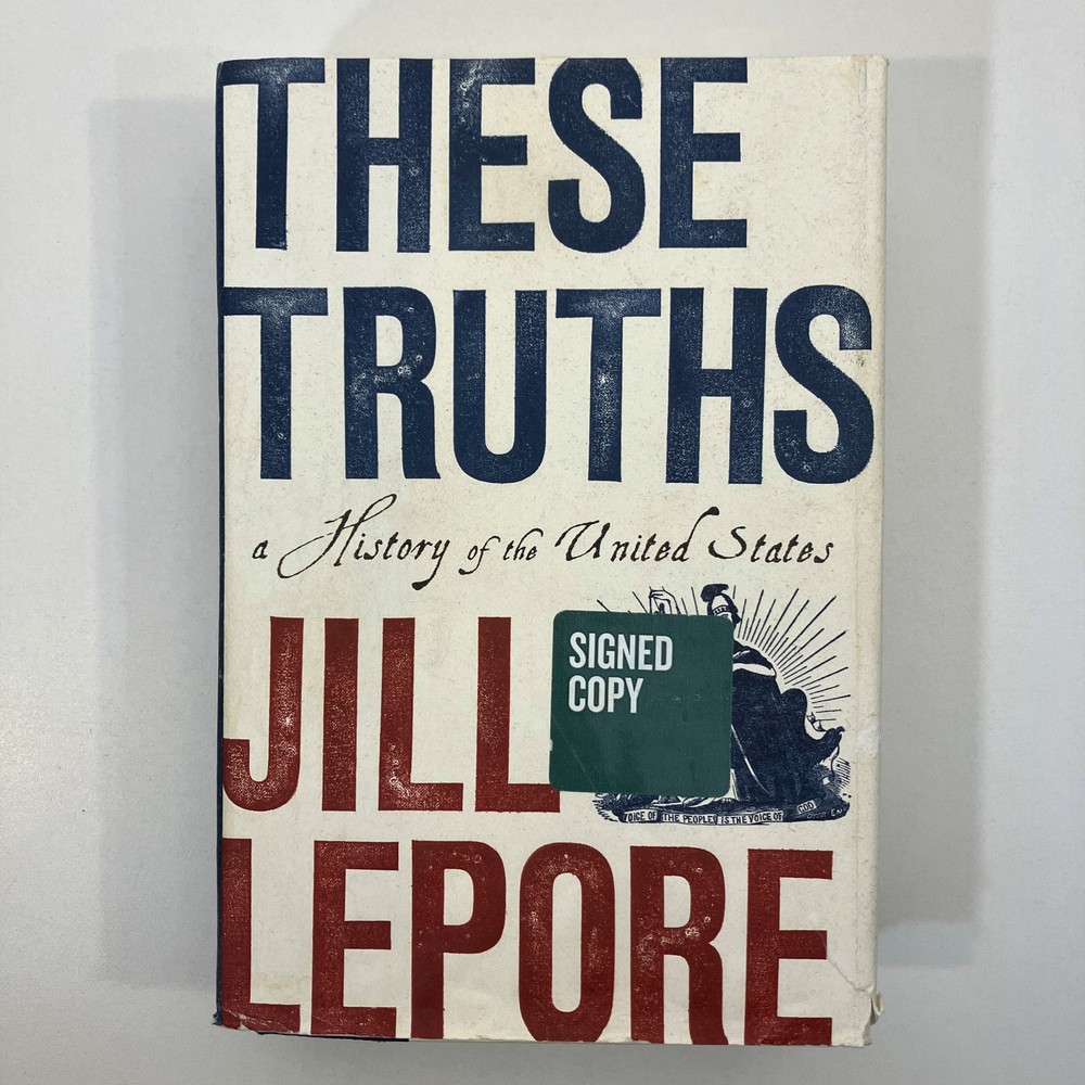 SIGNED These Truths A History of the United States Jill Lepore 1st Ed 2018 HCDJ