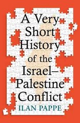 A VERY SHORT HISTORY OF THE ISRAEL-PALESTINE CONFLICT by Pappe, Ilan Paperback