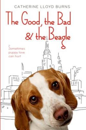 The Good, the Bad the Beagle – Hardcover By Burns, Catherine Lloyd – GOOD