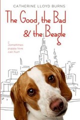 The Good, the Bad the Beagle – Hardcover By Burns, Catherine Lloyd – GOOD