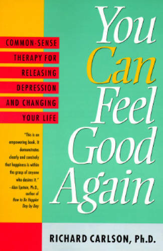You Can Feel Good Again: Common-Sense Strategies for Releasing Unhappines – GOOD