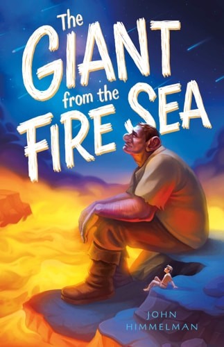 The Giant from the Fire Sea by John Himmelman (hardcover)