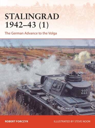 Stalingrad 1942-43 (1): The German Advance to the Volga by Robert Forczyk: New