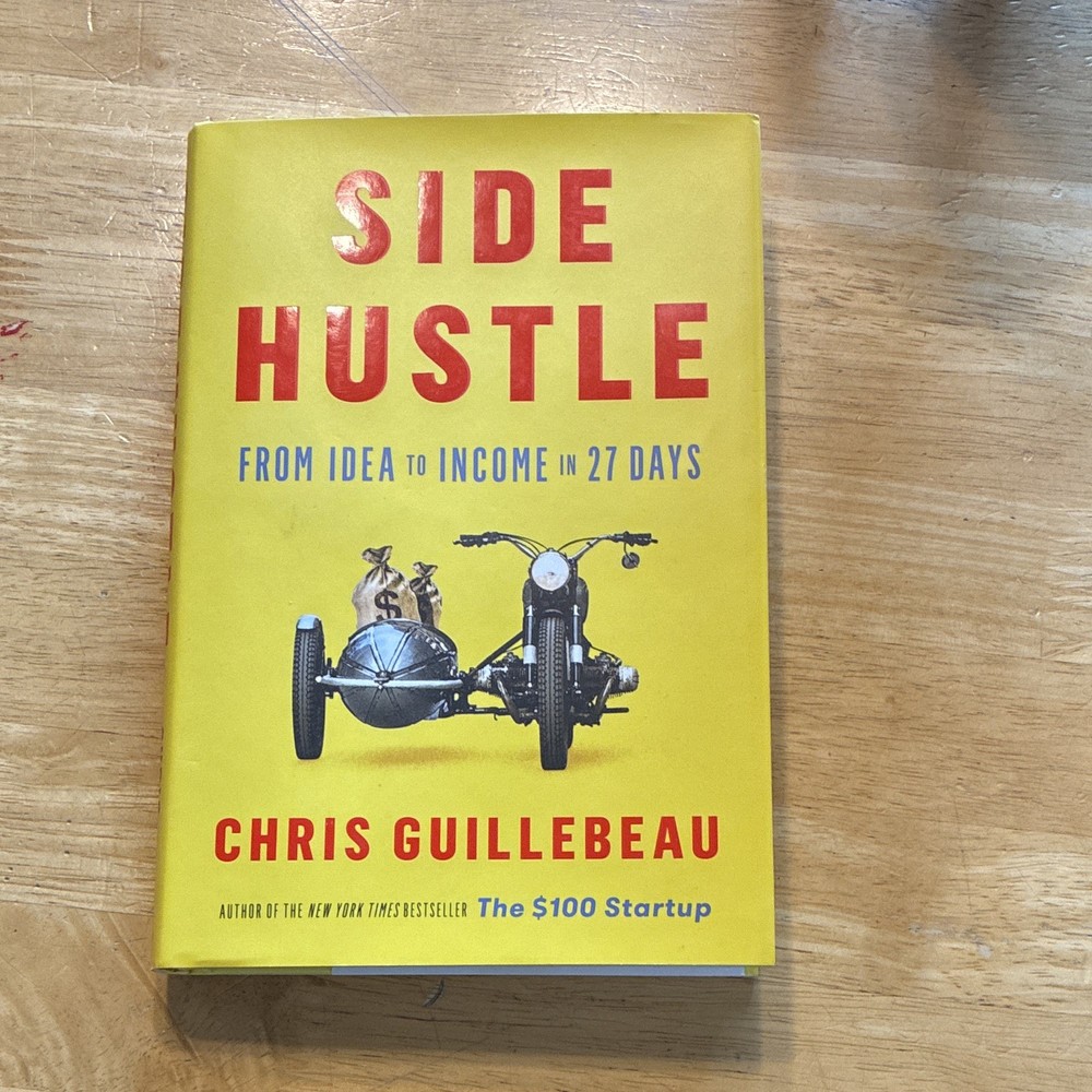 Chris Guillebeau – Side Hustle: From Idea to Income in 27 Days HC 2017