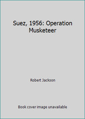 Suez, 1956: Operation Musketeer by Robert Jackson