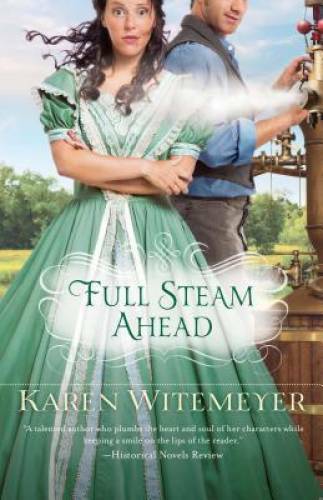 Full Steam Ahead – Paperback By Witemeyer, Karen – GOOD