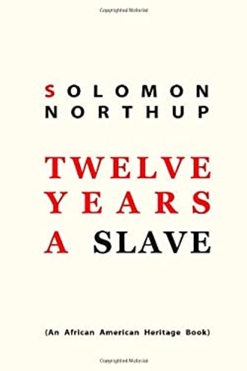 12 Years a Slave : A Memoir of Kidnap, Slavery and Liberation Sol