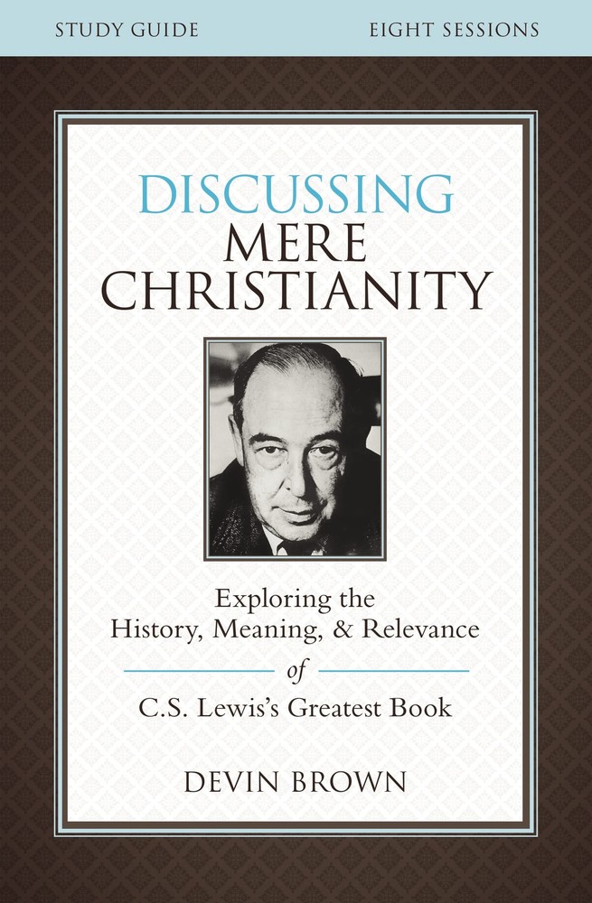Discussing Mere Christianity Bible Study Guide by Brown