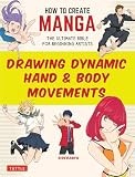 How to Create Manga: Drawing Dynamic Body and Hand Movements : The Ultimate …