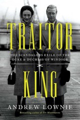 Traitor King: The Scandalous Exile of the Duke Duchess of Windsor ~ VERY GOOD