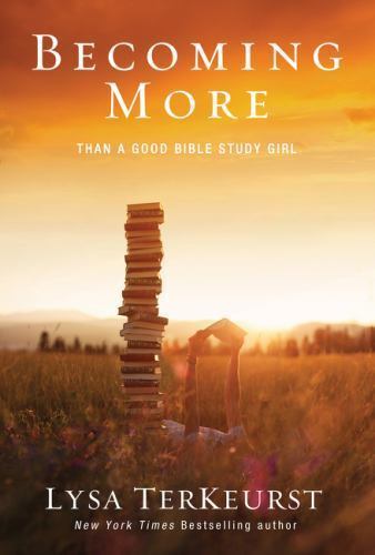 Becoming More Than a Good Bible Study Gir- paperback, Lysa TerKeurst, 0310338808