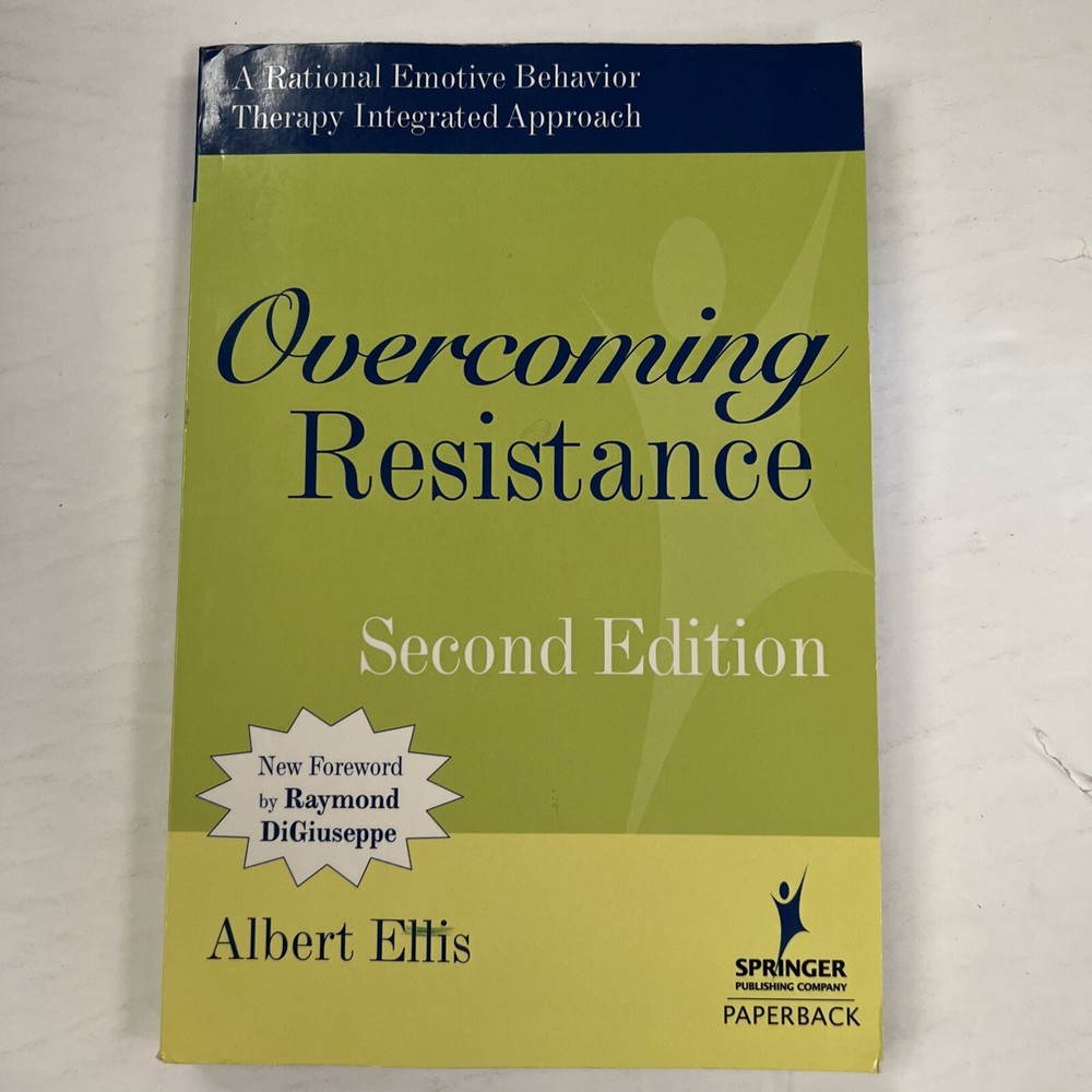 (B2) OVERCOMING RESISTANCE: A RATIONAL EMOTIVE BEHAVIOR THERAPY By Albert Ellis