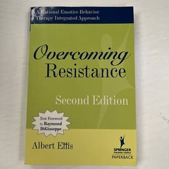 (B2) OVERCOMING RESISTANCE: A RATIONAL EMOTIVE BEHAVIOR THERAPY By Albert Ellis