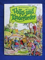 DIE SCHONSTEN VOLKS-UND KINDERLIEDER, DELPHIN VERLAG, GERMANY, 1981, 255 PAGES