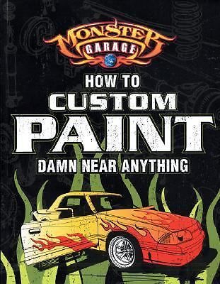 Monster Garage: How To Custom Paint Damn Near Anything (Motorbooks Workshop)