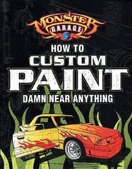 Monster Garage: How To Custom Paint Damn Near Anything (Motorbooks Workshop)