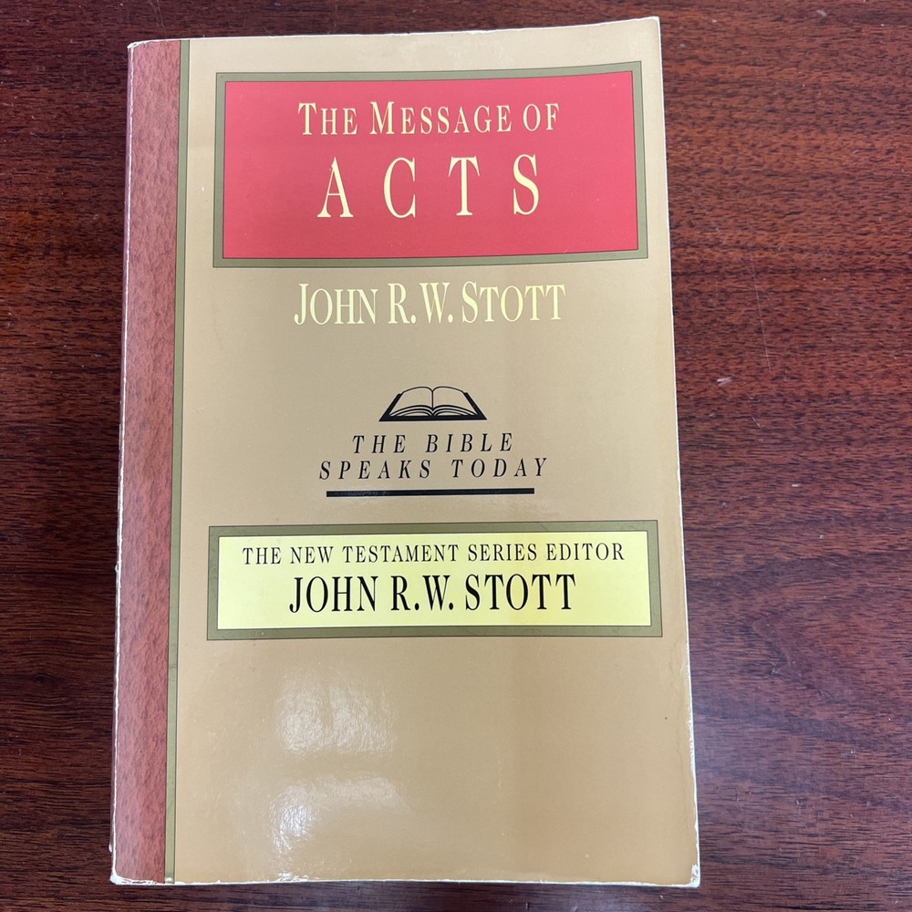 Message of Acts : The Spirit, the Church and the World by John R. W. Stott…