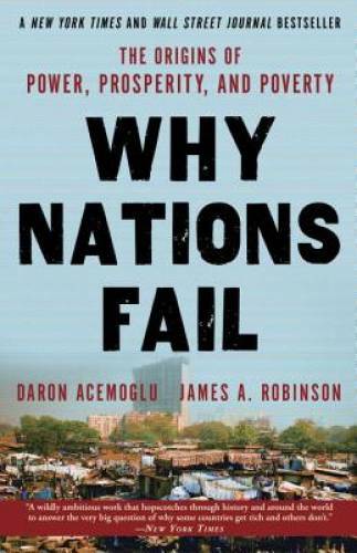 Why Nations Fail: The Origins of Power, Prosperity, and Poverty – VERY GOOD