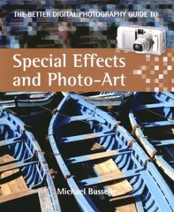 The Better Digital Photography Guide to Special Effects and Phot