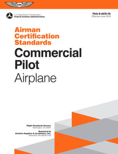 Commercial Pilot Airman Certification Standards – Airplane: FAA-S-ACS-7A, – GOOD
