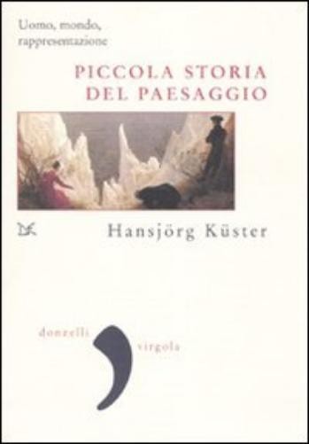 Hansjörg Küster Piccola storia del paesaggio. Uomo, mond (Paperback) (UK IMPORT)