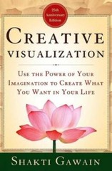Creative Visualization: Use the Power of Your Imagination to Create What – GOOD